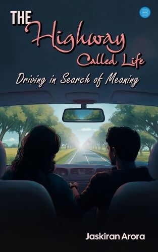 The Highway Called Life: Driving in Search of Meaning