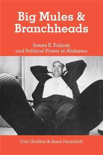 Cover image for Big Mules and Branchheads: James E. Folsom and Political Power in Alabama