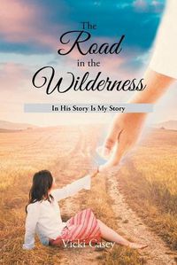 Cover image for The Road in the Wilderness: In His Story is My Story