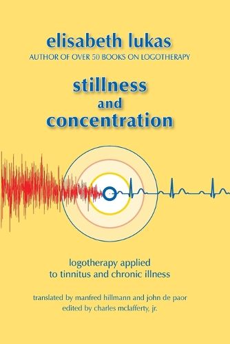 Cover image for Stillness and Concentration: Logotherapy Applied to Tinnitus and Chronic Illness