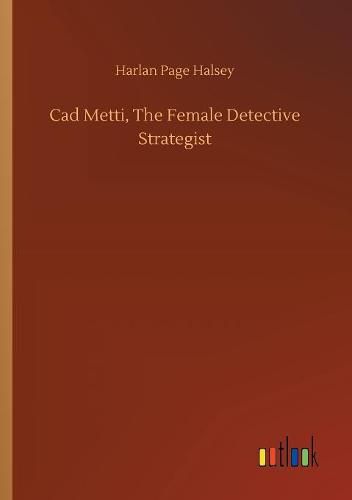 Cover image for Cad Metti, The Female Detective Strategist