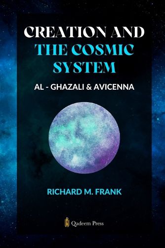 Cover image for Creation and the Cosmic System - Al Ghazali and Avicenna