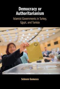 Cover image for Democracy or Authoritarianism: Islamist Governments in Turkey, Egypt, and Tunisia