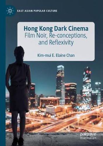 Cover image for Hong Kong Dark Cinema: Film Noir, Re-conceptions, and Reflexivity