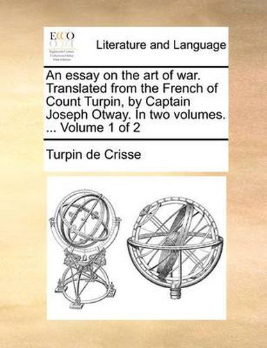 Cover image for An Essay on the Art of War. Translated from the French of Count Turpin, by Captain Joseph Otway. in Two Volumes. ... Volume 1 of 2