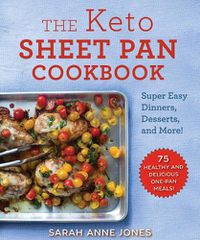 Cover image for The Keto Sheet Pan Cookbook: Super Easy Dinners, Desserts, and More!