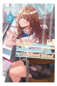 Cover image for The Girl I Saved on the Train Turned Out to Be My Childhood Friend, Vol. 2 (light novel)