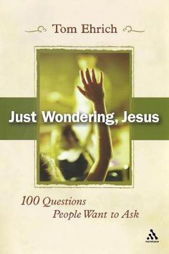 Cover image for Just Wondering, Jesus: 100 Questions People Want to Ask