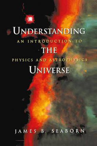 Cover image for Understanding the Universe: An Introduction to Physics and Astrophysics