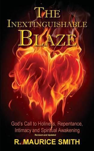 The Inextinguishable Blaze: God's Call to Holiness, Repentance, Intimacy and Spiritual Awakening