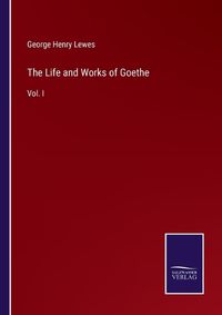 Cover image for The Life and Works of Goethe
