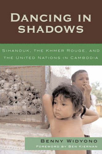 Cover image for Dancing in Shadows: Sihanouk, the Khmer Rouge, and the United Nations in Cambodia