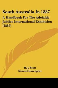 Cover image for South Australia in 1887: A Handbook for the Adelaide Jubilee International Exhibition (1887)