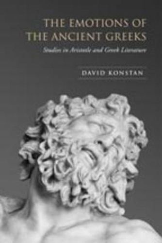 Cover image for The Emotions of the Ancient Greeks: Studies in Aristotle and Classical Literature