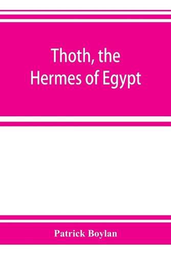 Cover image for Thoth, the Hermes of Egypt; a study of some aspects of theological thought in ancient Egypt