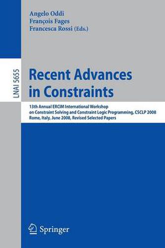 Recent Advances in Constraints: 13th Annual ERCIM International Workshop on Constraint Solving and Constraint Logic Programming, CSCLP 2008, Rome, Italy, June 18-20, 2008, Revised Selected Papers