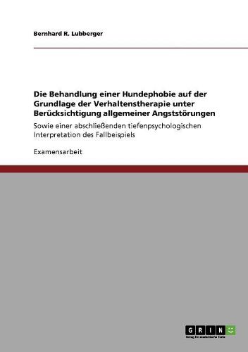 Cover image for Die Behandlung Einer Hundephobie Auf Der Grundlage Der Verhaltenstherapie Unter Berucksichtigung Allgemeiner Angststorungen