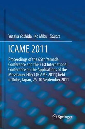 ICAME 2011: Proceedings of the 31st International Conference on the Applications of the Moessbauer Effect (ICAME 2011) held in Tokyo, Japan, 25-30 September 2011