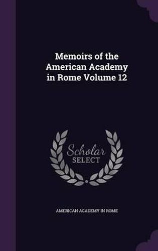 Cover image for Memoirs of the American Academy in Rome Volume 12