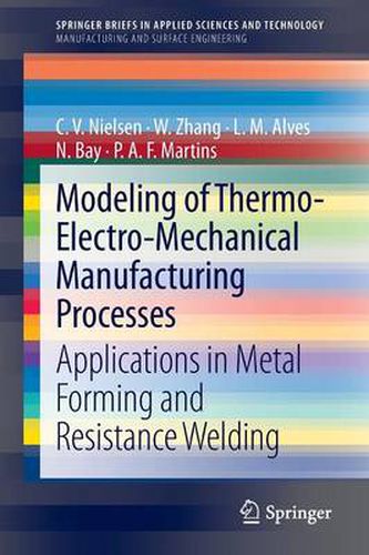 Modeling of Thermo-Electro-Mechanical Manufacturing Processes: Applications in Metal Forming and Resistance Welding