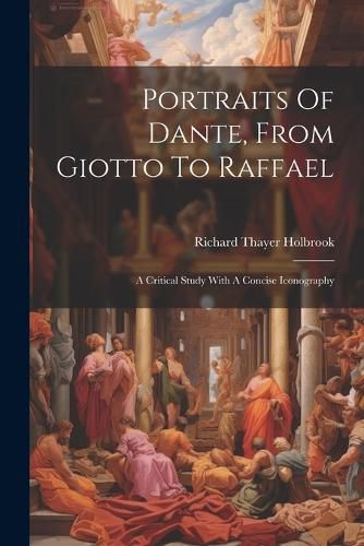 Portraits Of Dante, From Giotto To Raffael