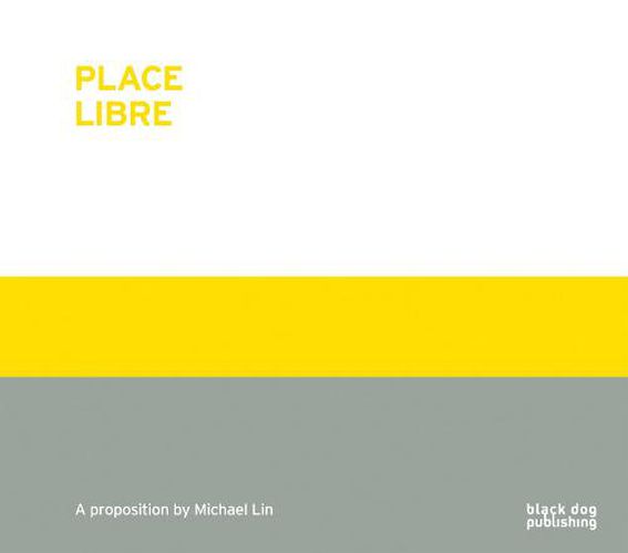 Cover image for Place Libre: A Proposition by Michael Lin