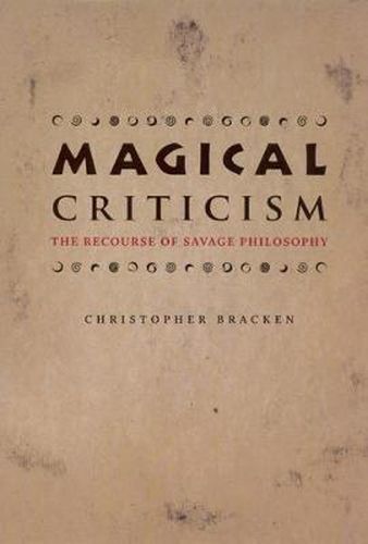 Cover image for Magical Criticism: The Recourse of Savage Philosophy