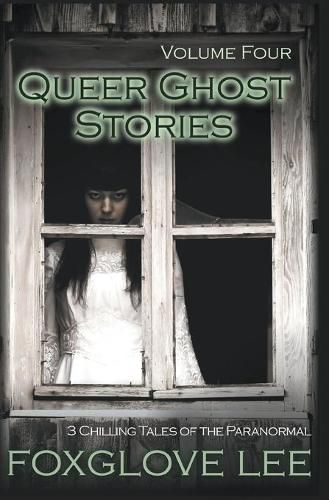 Cover image for Queer Ghost Stories Volume Four: 3 Chilling Tales of the Paranormal