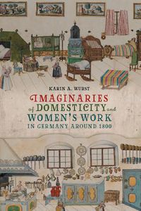 Cover image for Imaginaries of Domesticity and Women's Work in Germany around 1800