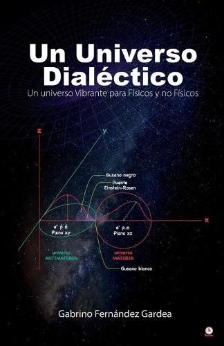 Cover image for Un Universo Dialectico: Un universo Vibrante para Fisicos y no Fisicos