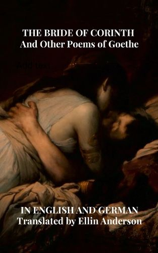 Cover image for THE BRIDE OF CORINTH And Other Poems of Goethe IN ENGLISH AND GERMAN