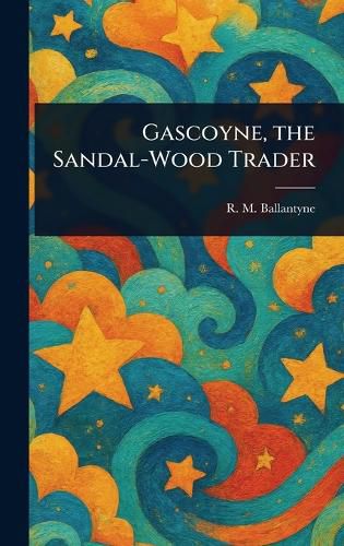 Cover image for Gascoyne, the Sandal-Wood Trader