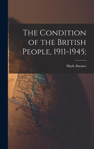 Cover image for The Condition of the British People, 1911-1945;