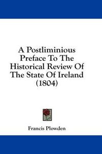 Cover image for A Postliminious Preface to the Historical Review of the State of Ireland (1804)