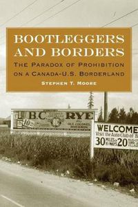 Cover image for Bootleggers and Borders: The Paradox of Prohibition on a Canada-U.S. Borderland