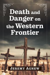 Cover image for Death and Danger on the Western Frontier