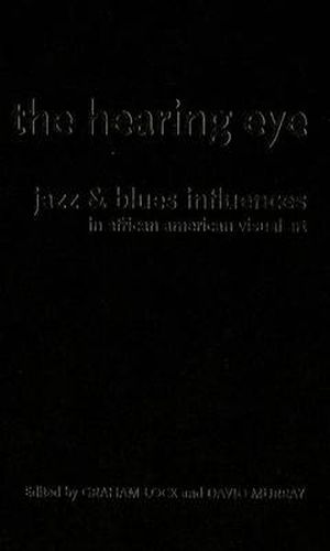 Cover image for The Hearing Eye: Jazz and Blues Influences in African American Visual Art