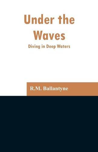 Cover image for Under the Waves: Diving in Deep Waters