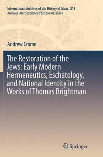 Cover image for The Restoration of the Jews: Early Modern Hermeneutics, Eschatology, and National Identity in the Works of Thomas Brightman