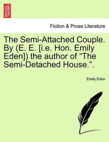 Cover image for The Semi-Attached Couple. by (E. E. [I.E. Hon. Emily Eden]) the Author of the Semi-Detached House.. Vol. II.