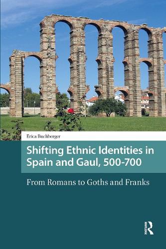 Cover image for Shifting Ethnic Identities in Spain and Gaul, 500-700: From Romans to Goths and Franks