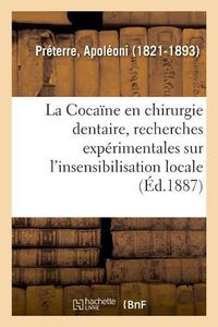 Cover image for La Cocaine En Chirurgie Dentaire, Recherches Experimentales Sur l'Insensibilisation Locale