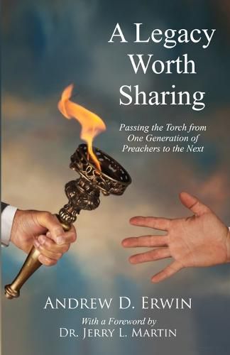 Cover image for A Legacy Worth Sharing: Passing the Torch from One Generation of Preachers to the Next