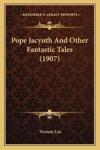 Cover image for Pope Jacynth and Other Fantastic Tales (1907)