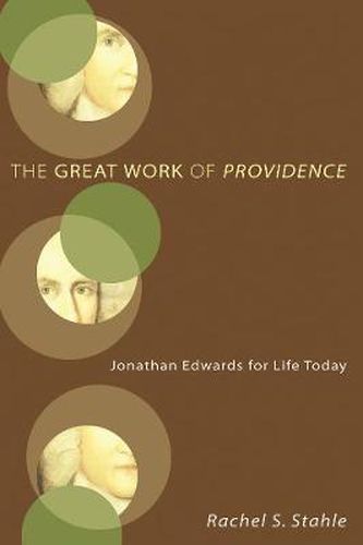 Cover image for The Great Work of Providence: Jonathan Edwards for Life Today