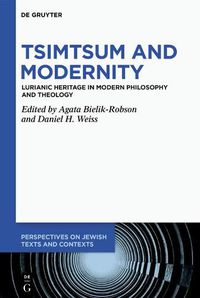 Cover image for Tsimtsum and Modernity: Lurianic Heritage in Modern Philosophy and Theology