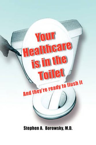 Cover image for Your Healthcare is in the Toilet......