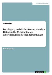 Cover image for Luce Irigaray und das Denken der sexuellen Differenz: Ihr Werk im Kontext differenzphilosophischer Betrachtungen