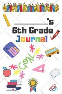 Cover image for 6th Grade Journal: 6th Grade Student School Graduation Gift Journal / Notebook / Diary / Unique Greeting Card Alternative