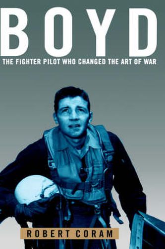 Cover image for Boyd: The Fighter Pilot Who Changed the Art of War